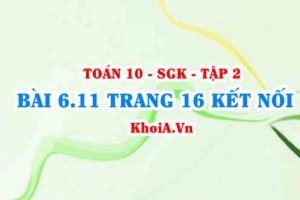 Bài 6.11 trang 16 Toán 10 Kết nối tri thức Tập 2